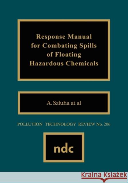 Response Manual for Combating Spills of Floating Hazardous Chemicals A. Szluha 9780815512929 Noyes Data Corporation/Noyes Publications - książka