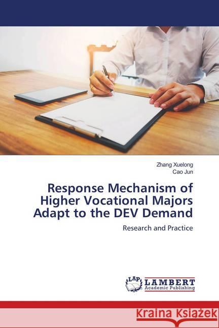 Response Mechanism of Higher Vocational Majors Adapt to the DEV Demand : Research and Practice Xuelong, Zhang; Jun, Cao 9786139818204 LAP Lambert Academic Publishing - książka