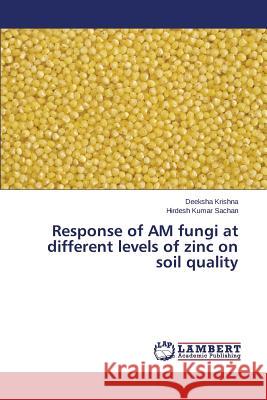 Response of AM fungi at different levels of zinc on soil quality Kumar Sachan Hirdesh                     Krishna Deeksha 9783659748813 LAP Lambert Academic Publishing - książka