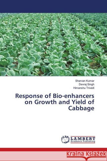 Response of Bio-enhancers on Growth and Yield of Cabbage Kumar, Sharvan; Singh, Devraj; Trivedi, Himanshu 9783330009615 LAP Lambert Academic Publishing - książka