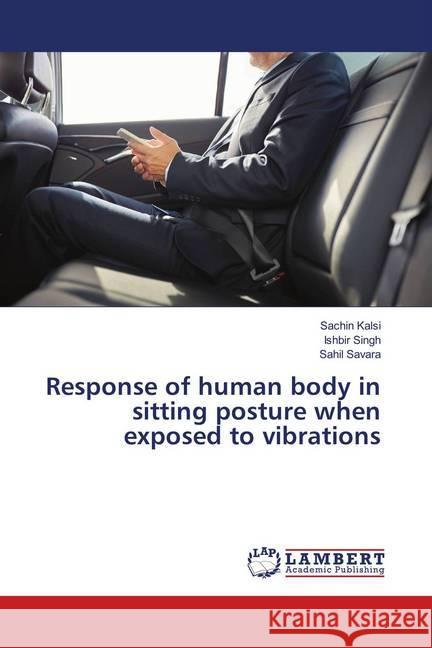 Response of human body in sitting posture when exposed to vibrations Kalsi, Sachin; Singh, Ishbir; Savara, Sahil 9786139993949 LAP Lambert Academic Publishing - książka