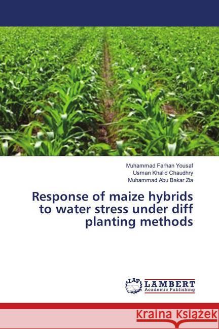 Response of maize hybrids to water stress under diff planting methods Yousaf, Muhammad Farhan; Chaudhry, Usman Khalid; Zia, Muhammad Abu Bakar 9786139866267 LAP Lambert Academic Publishing - książka