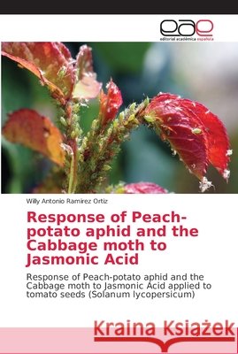Response of Peach-potato aphid and the Cabbage moth to Jasmonic Acid Ramirez Ortiz, Willy Antonio 9786202142212 Editorial Académica Española - książka