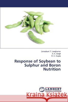 Response of Soybean to Sulphur and Boron Nutrition Longkumer Limaakum T.                    Singh a. K.                              Gupta R. C. 9783659508509 LAP Lambert Academic Publishing - książka