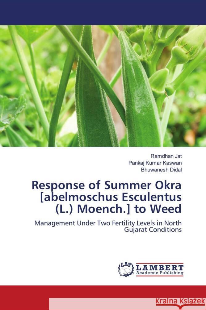 Response of Summer Okra [abelmoschus Esculentus (L.) Moench.] to Weed Jat, Ramdhan, Kaswan, Pankaj Kumar, Didal, Bhuwanesh 9786204183497 LAP Lambert Academic Publishing - książka