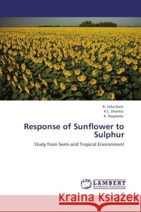 Response of Sunflower to Sulphur Usha Rani, K., Sharma, K. L., Nagasree, K. 9783847345534 LAP Lambert Academic Publishing - książka