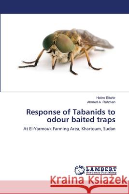 Response of Tabanids to odour baited traps Eltahir, Hatim 9783659164958 LAP Lambert Academic Publishing - książka