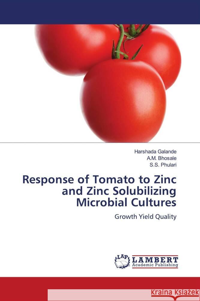 Response of Tomato to Zinc and Zinc Solubilizing Microbial Cultures Galande, Harshada, Bhosale, A.M., Phulari, S.S. 9786204719245 LAP Lambert Academic Publishing - książka