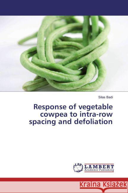 Response of vegetable cowpea to intra-row spacing and defoliation Badi, Silas 9783659821608 LAP Lambert Academic Publishing - książka