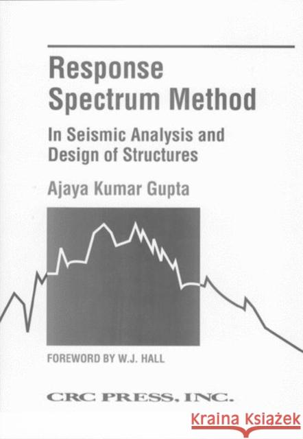Response Spectrum Method in Seismic Analysis and Design of Structures Akaja Kumar Gupta Ajaya K. Gupta Gupta Kumar Gupta 9780849386282 CRC - książka