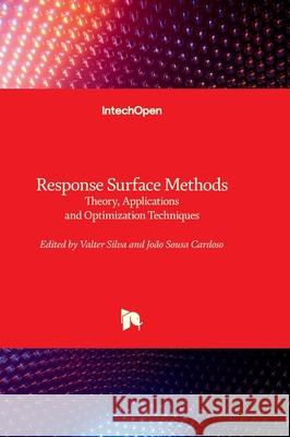 Response Surface Methods - Theory, Applications and Optimization Techniques Valter Silva Jo?o Sous 9780854667673 Intechopen - książka