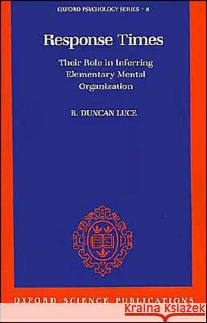Response Times: Their Role in Inferring Elementary Mental Organization Luce, R. Duncan 9780195070019 Oxford University Press - książka