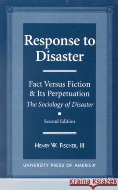 Response to Disaster: Fact Versus Fiction & Its Perpetuation -The Sociology of Disaster-, Second Edition Fischer, Henry W., III 9780761811831 University Press of America - książka