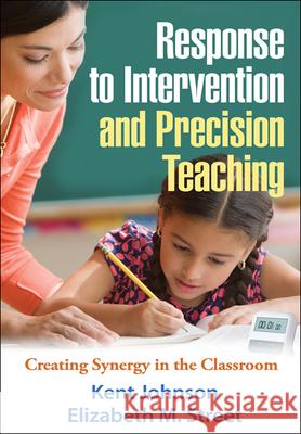 Response to Intervention and Precision Teaching: Creating Synergy in the Classroom Johnson, Kent 9781462507610 Guilford Publications - książka