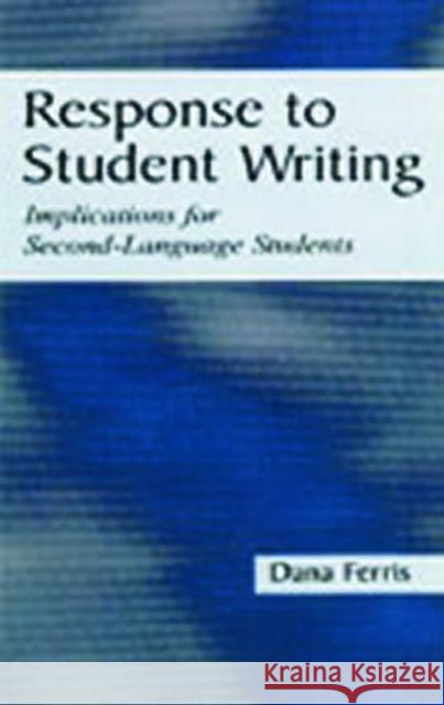 Response To Student Writing: Implications for Second Language Students Ferris, Dana R. 9780805836578 Lawrence Erlbaum Associates - książka