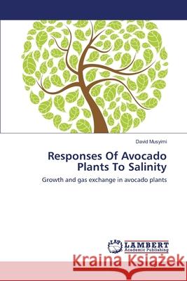 Responses Of Avocado Plants To Salinity Musyimi, David 9783659137167 LAP Lambert Academic Publishing - książka