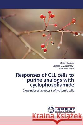 Responses of CLL Cells to Purine Analogs with Cyclophosphamide Kilia Ska Zofia                          O. Nierczyk Jolanta D.                   Borowiak Arleta 9783659111631 LAP Lambert Academic Publishing - książka