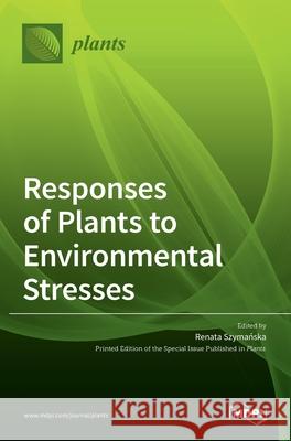 Responses of Plants to Environmental Stresses Renata Szymańska 9783036508306 Mdpi AG - książka