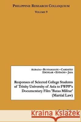 Responses of Selected College Students of Trinity University of Asia to FWPP's Documentary Film 'Batas Militar' (Martial Law): Philippine Research Col Agbada, Monina Ann G. Agbada 9783962030377 Galda Verlag - książka