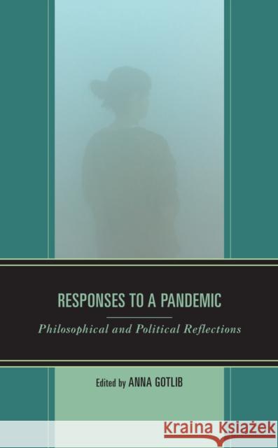 Responses to a Pandemic: Philosophical and Political Reflections ANNA GOTLIB 9781538154045 ROWMAN & LITTLEFIELD pod - książka