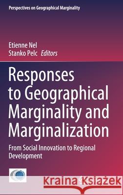 Responses to Geographical Marginality and Marginalization: From Social Innovation to Regional Development Nel, Etienne 9783030513412 Springer - książka