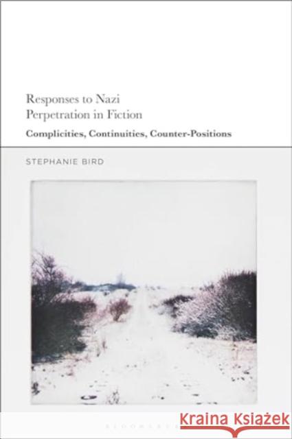 Responses to Nazi Perpetration in Fiction Dr Stephanie (University College London, UK) Bird 9781350424098 Bloomsbury Publishing PLC - książka