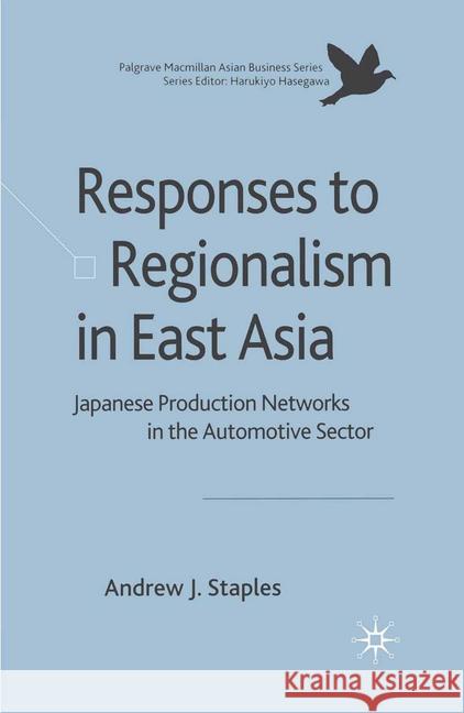 Responses to Regionalism in East Asia: Japanese Production Networks in the Automotive Sector Staples, Andrew 9781349354405 Palgrave Macmillan - książka