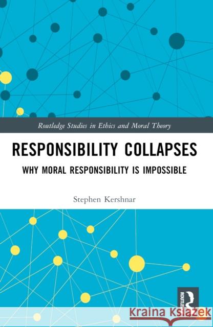 Responsibility Collapses: Why Moral Responsibility Is Impossible Stephen Kershnar 9781032603001 Routledge - książka