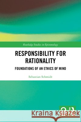 Responsibility for Rationality: Foundations of an Ethics of Mind Sebastian (University of Zurich, Switzerland) Schmidt 9781032467184 Taylor & Francis Ltd - książka