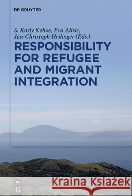 Responsibility for Refugee and Migrant Integration Karly S. Kehoe Eva Alisic Jan-Christoph Heilinger 9783110623369 de Gruyter - książka