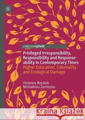 Responsibility, Privileged Irresponsibility and Response-ability Vivienne Bozalek, Michalinos Zembylas 9783031349959 Springer International Publishing - książka