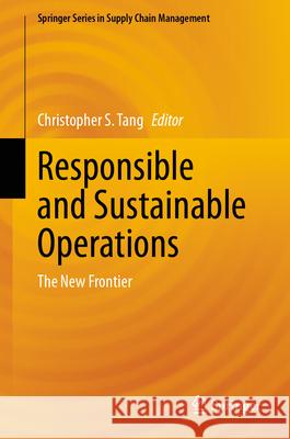 Responsible and Sustainable Operations: The New Frontier Christopher S. Tang 9783031608667 Springer - książka