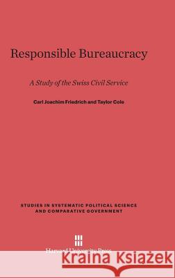 Responsible Bureaucracy Carl Joachim Friedrich Taylor Cole 9780674186798 Harvard University Press - książka