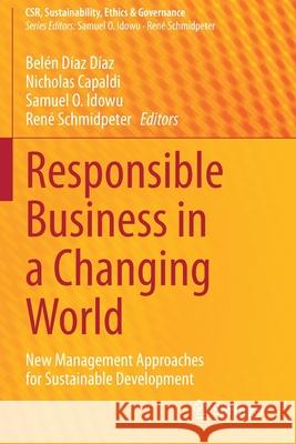 Responsible Business in a Changing World: New Management Approaches for Sustainable Development D Nicholas Capaldi Samuel O. Idowu 9783030369729 Springer - książka