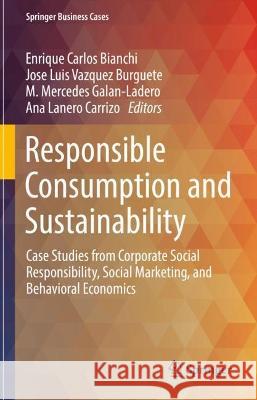 Responsible Consumption and Sustainability: Case Studies from Corporate Social Responsibility, Social Marketing, and Behavioral Economics Enrique Carlos Bianchi Jose Luis Vazque M. Mercedes Galan-Ladero 9783031307416 Springer - książka