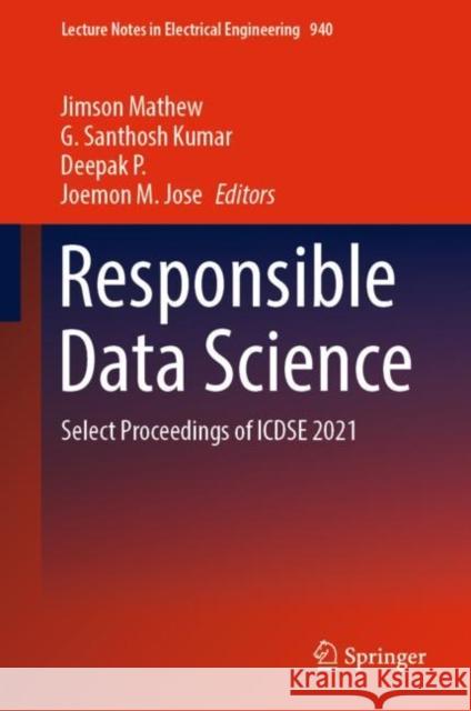 Responsible Data Science: Select Proceedings of ICDSE 2021 Jimson Mathew G. Santhos Deepak P 9789811944529 Springer - książka