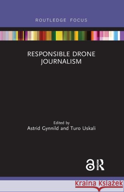 Responsible Drone Journalism Astrid Gynnild Turo Uskali 9781032178790 Routledge - książka