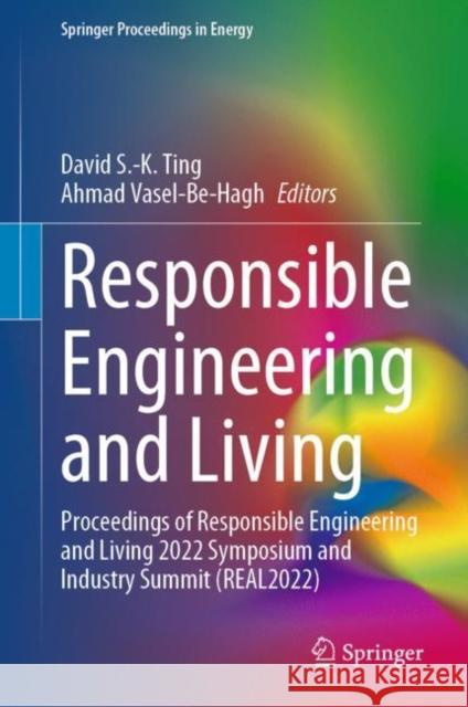 Responsible Engineering and Living: Proceedings of Responsible Engineering and Living 2022 Symposium and Industry Summit (REAL2022) David S. -K Ting Ahmad Vasel-Be-Hagh 9783031205057 Springer - książka