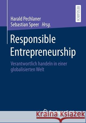 Responsible Entrepreneurship: Verantwortlich Handeln in Einer Globalisierten Welt Harald Pechlaner Sebastian Speer 9783658316150 Springer Gabler - książka