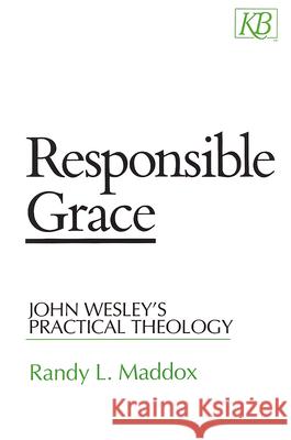 Responsible Grace: John Wesley's Practical Theology Maddox, Randy L. 9780687003341 Kingswood Books - książka