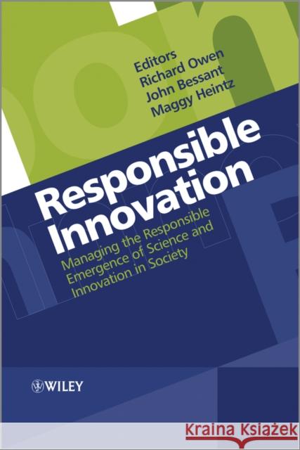 Responsible Innovation: Managing the Responsible Emergence of Science and Innovation in Society Owen, Richard 9781119966357 John Wiley & Sons - książka