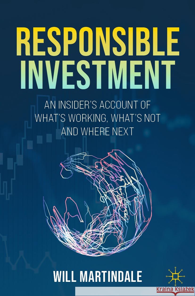 Responsible Investment: An Insider's Account of What's Working, What's Not and Where Next Will Martindale 9783031445354 Palgrave MacMillan - książka