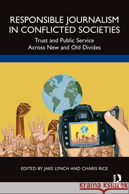 Responsible Journalism in Conflicted Societies: Trust and Public Service Across New and Old Divides Jake Lynch Charis Rice 9781032013305 Routledge - książka