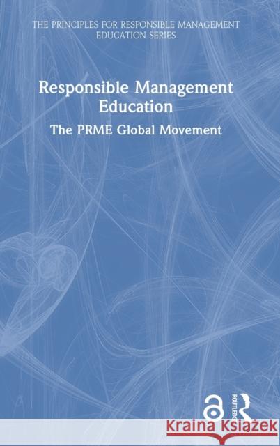 Responsible Management Education: The PRME Global Movement Principles for Responsible Management Ed 9781032030272 Routledge - książka