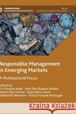 Responsible Management in Emerging Markets: A Multisectoral Focus Eric Kwame Adae John Paul Basewe Kosiba Robert Ebo Hinson 9783030765620 Palgrave MacMillan - książka