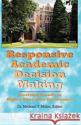 Responsive Academic Decision Making: Involving Faculty In Higher Education Governance Miller, Michael T. 9781581070200 New Forums Press - książka