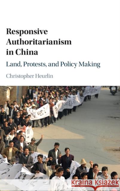 Responsive Authoritarianism in China: Land, Protests, and Policy Making Heurlin, Christopher 9781107131132 Cambridge University Press - książka