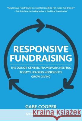 Responsive Fundraising: The Donor-Centric Framework Helping Today\'s Leading Nonprofits Grow Giving  9781944194741 Liberalis - książka