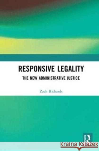 Responsive Legality: The New Administrative Justice Zach Richards 9781138592742 Routledge - książka