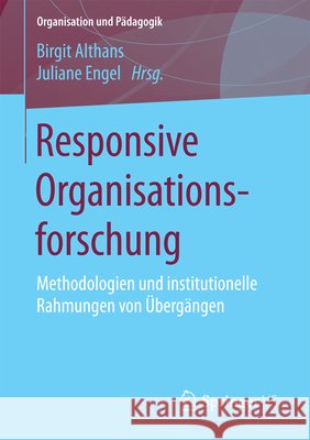 Responsive Organisationsforschung: Methodologien Und Institutionelle Rahmungen Von Übergängen Althans, Birgit 9783658042172 Springer vs - książka